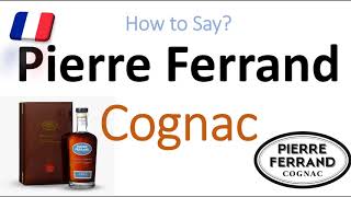 How to Pronounce Pierre Ferrand Cognac CORRECTLY 1er Cru Grand Champagne French Pronunciation [upl. by Belvia859]