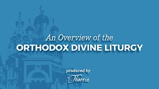 An Overview of the Orthodox Divine Liturgy [upl. by Amees317]