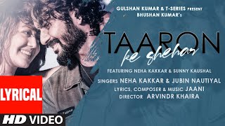 Taaron Ke Shehar Lyrical Song Neha Kakkar Sunny Kaushal  Jubin NautiyalJaani  Bhushan Kumar [upl. by Jeffries]