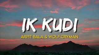 Ik Kudi  Arpit Bala amp WolfCryman  Lyrics [upl. by Yttisahc]