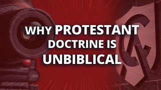 Why Protestant Doctrine Is Unbiblical [upl. by Menard]