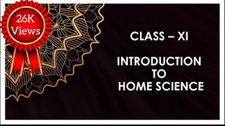 Introduction to Home Science  Human Ecology And Family Science  Class XI CBSE [upl. by Ibloc499]