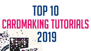 TOP 10 MOST WATCHED CARDMAKING TUTORIALS 2019 [upl. by Emoreg]