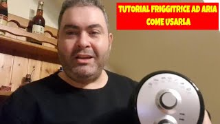 FRIGGITRICE AD ARIA TUTORIAL Come funziona consigli e ricette [upl. by Kohler]