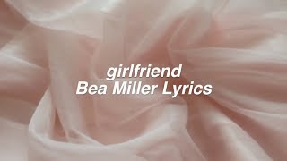 girlfriend  Bea Miller Lyrics [upl. by Cartwell]