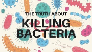 Truth About Killing Bacteria [upl. by Tserrof]