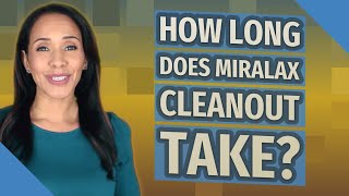 How long does MiraLAX cleanout take [upl. by Allayne]