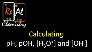 Calculating pH pOH OH and H3O  Real Chemistry [upl. by Znerol]