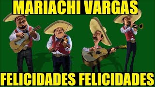 Mariachi Vargas  Felicidades Felicidades Cumpleaños [upl. by Stiegler]