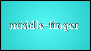 Middlefinger Meaning [upl. by Mcferren]