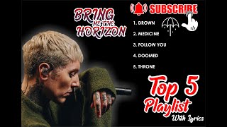 Bring Me The Horizon  Top 5 Playlist With Lyrics [upl. by Vally192]