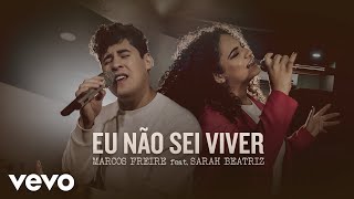 Marcos Freire Sarah Beatriz  Eu Não Sei Viver Ao Vivo [upl. by Kirven649]