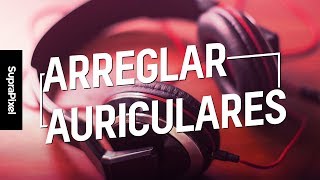 Arreglar auriculares  La guía definitiva [upl. by Joni]