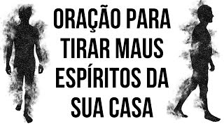 ORAÇÃO PARA TIRAR MAUS ESPÍRITOS DA SUA CASA [upl. by Ellertal]