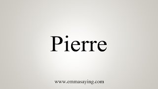 How To Say Pierre [upl. by Steven]