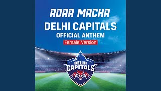 Roar Macha Delhi Capitals Official Anthem Female Version [upl. by Ruphina]