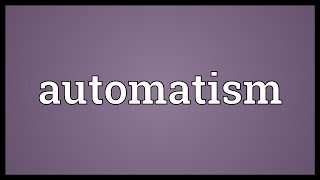 Automatism Meaning [upl. by Noxin901]