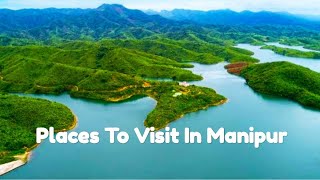 13 Places To Visit In Manipur  Tourist Places In Manipur  Manipur Tourism  Manipur Tourist Places [upl. by Ahsinej333]