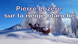 Sur la neige blanche de Pierre Lozère [upl. by Llennehc31]