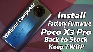 Poco X3 Pro  Install Factory Firmware  Without Computer  Back to Stock MIUI  Keep TWRP [upl. by Randie]