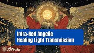 InfraRed Angelic Healing Light Transmission [upl. by Annohsak]