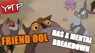 YTP  Friend OOL Has A Mental Breakdown [upl. by Jadd]