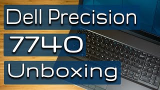 Dell Precision 7740 Unboxing and First Impression [upl. by Odnalra197]