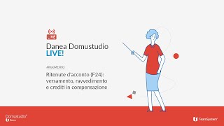 Ritenute dacconto F24 versamento ravvedimento e crediti in compensazione Danea Domustudio LIVE [upl. by Astor]