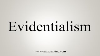 How To Say Evidentialism [upl. by Burris456]