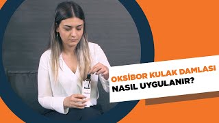 OKSİBOR KULAK DAMLASI NASIL UYGULANIR [upl. by Nade847]