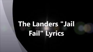 The Landers quotJail Failquot Lyrics [upl. by Iaj386]