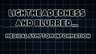 Lightheadedness and Blurred vision Medical Symptom [upl. by Idissac]