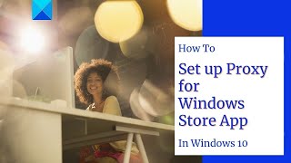 How to set up Proxy for Windows Store apps in Windows 10 [upl. by Rutger]