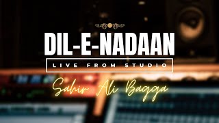 Watch Sahir Ali Bagga perform quotDileNadaanquot live from Studio [upl. by Siraved]