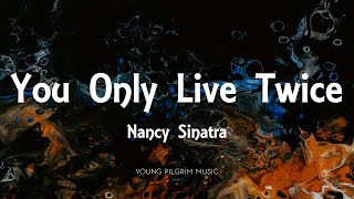 Nancy Sinatra  You Only Live Twice Lyrics [upl. by Gracye]