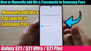 Galaxy S21UltraPlus How to Manually add IDs amp Passwords in Samsung Pass [upl. by Audley]