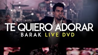 Barak  Te Quiero Adorar DVD Live Generación Sedienta [upl. by Aniv]