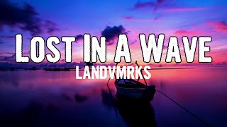 LANDVMRKS  Lost In A Wave Lyrics [upl. by Male930]