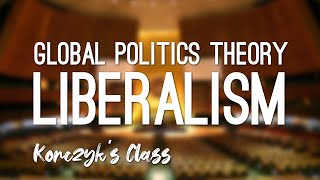 What is Liberalism in Global Politics [upl. by Dajma]