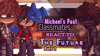 Michael’s Past Classmates React to the FUTURE  Part 2  My AU [upl. by Yenohtna]