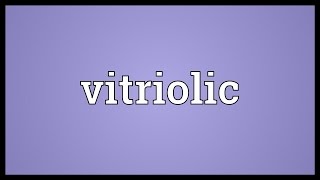 Vitriolic Meaning [upl. by Ahsenrat]