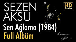 Sezen Aksu  Sen Ağlama 1984 Full Albüm Official Audio [upl. by Ynnahc856]