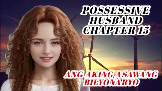 Possessive HusbandAng aking asawang Bilyonaryo Chapter 15 [upl. by Ji629]