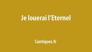 Je louerai lEternel [upl. by Ekihc]