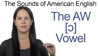 American English  AW ɔ Vowel  How to make the AW Vowel [upl. by Adleremse]