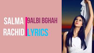 Salma Rachid  9albi Bghah LYRICS [upl. by Antonin]