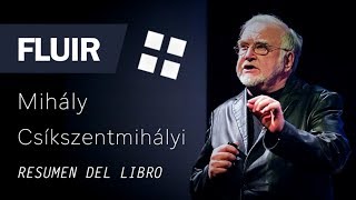 FLUIR  Mihály Csíkszentmihályi Resumen del Libro en Español para SER más PRODUCTIVO y FELIZ [upl. by Schild]