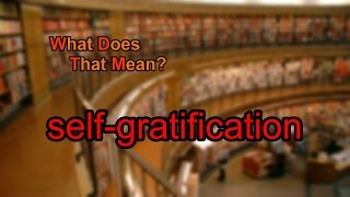 What does selfgratification mean [upl. by Corneille]