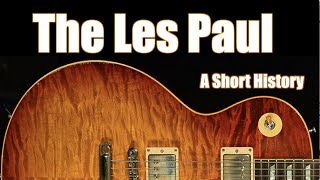 The Gibson Les Paul A Short History from Creation to Custom Shop [upl. by Eckmann]