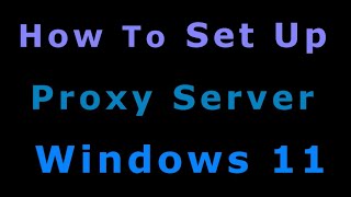 Windows 11 Proxy Settings How to Set Up a Proxy Server [upl. by Levitan629]